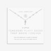 Joma Jewellery A Little 'Teachers Plant Seeds That Grow Forever' Necklace