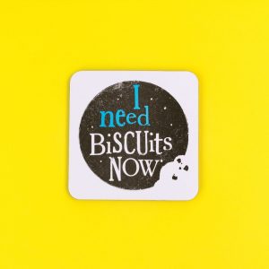 BRIGHTSIDE 'I NEED BISCUITS NOW' COASTER